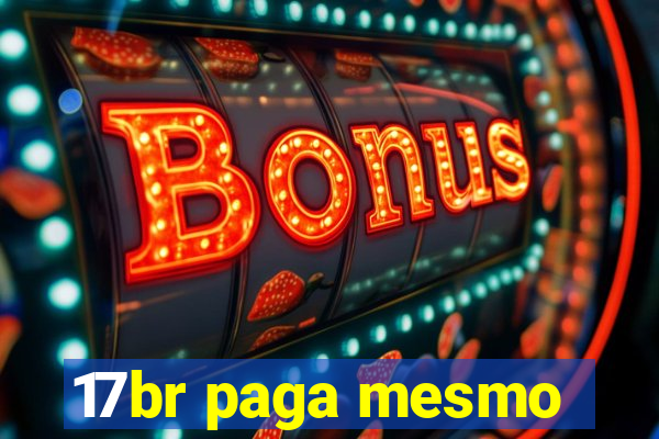 17br paga mesmo